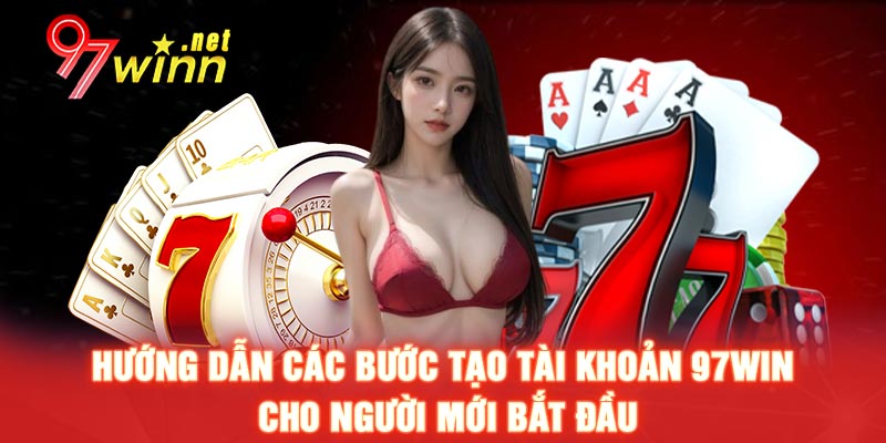 Hướng dẫn các bước tạo tài khoản 97Win cho người mới bắt đầu 