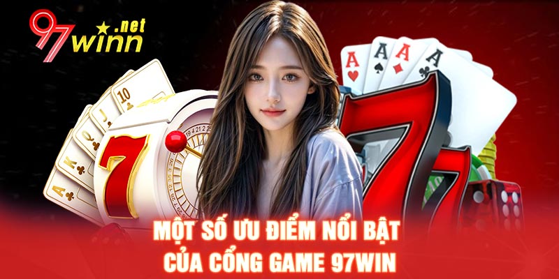 Một số ưu điểm nổi bật của cổng game 97Win